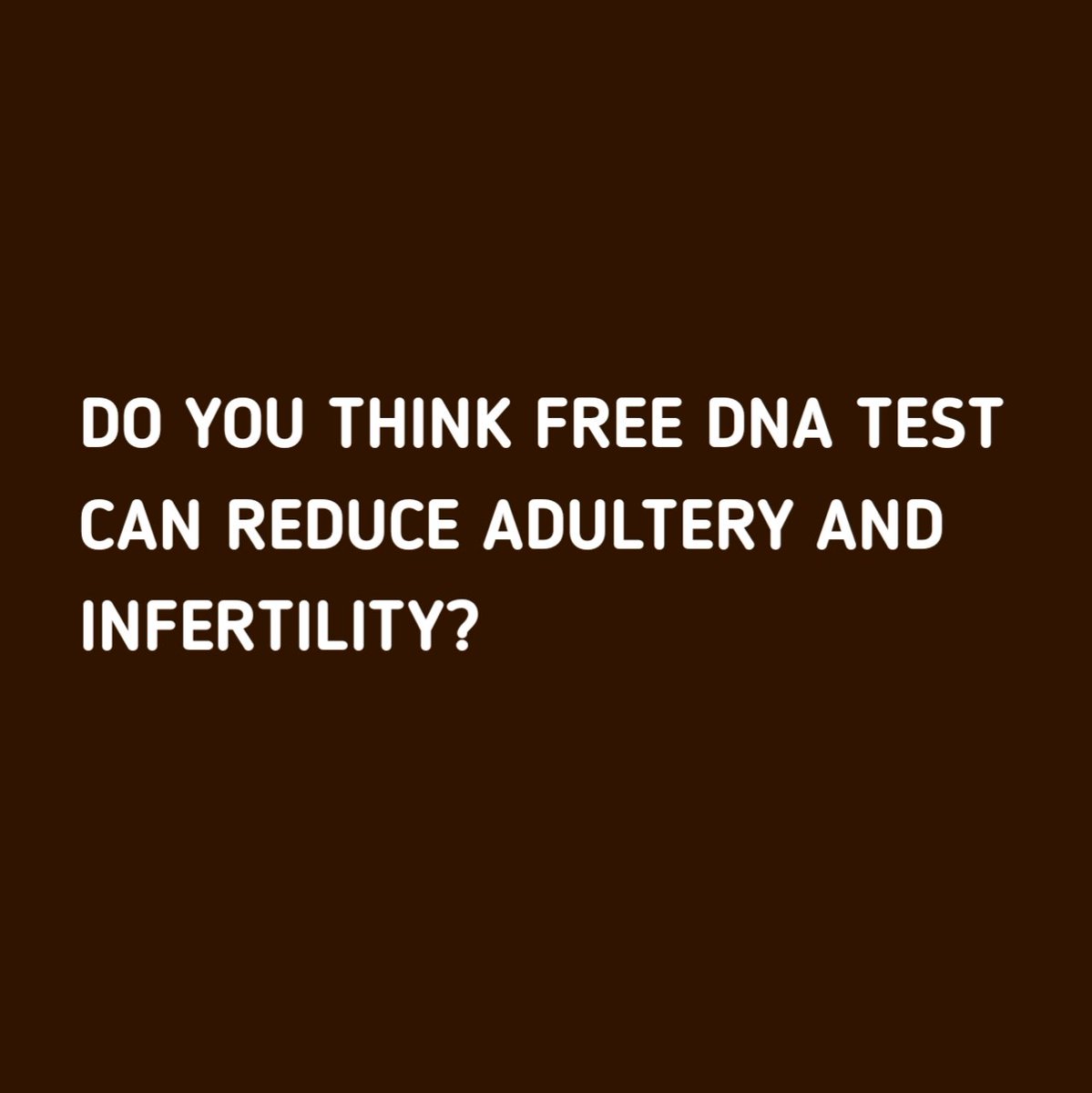 Do you think free DNA can reduce infertility and adultery?