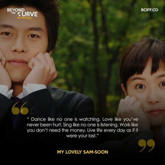 “Dance like no one is watching. Love like you’ve never been hurt. Sing like no one is listening. Work like you don’t need the money. Live life every day as if it were your last.”
#MovieQuotes #Quotes #MyLovelySamSoon #bciff #bciff2024