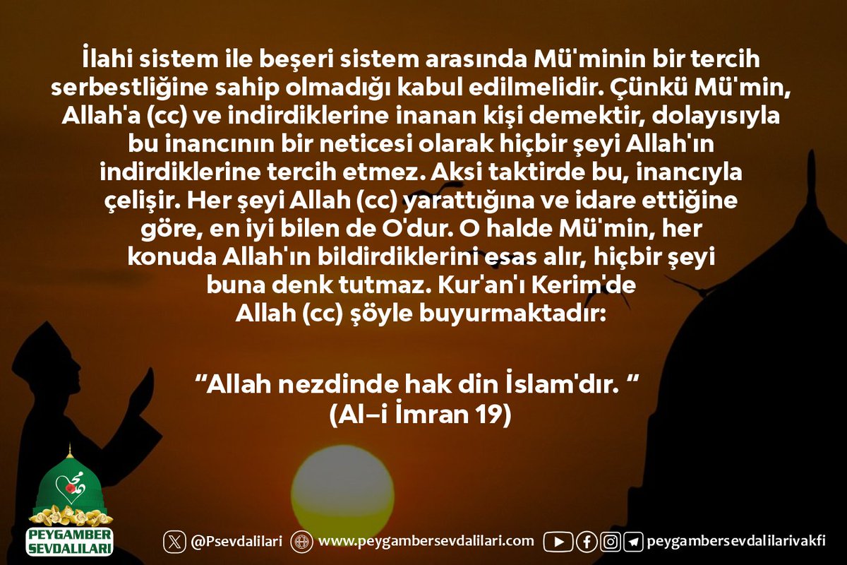 İlahi sistem ile beşeri sistem arasında Mü'minin bir tercih serbestliğine sahip olmadığı kabul edilmelidir. Çünkü Mü'min, Allah'a (cc) ve indirdiklerine inanan kişi demektir, dolayısıyla bu inancının bir neticesi olarak hiçbir şeyi Allah'ın indirdiklerine tercih etmez. Aksi