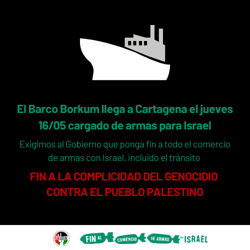 ÚLTIMA HORA - El carguero Borkum tiene prevista su llegada a Cartagena el próximo jueves 16/05 con cargamento militar dirigido al puerto de Ashdod, en Israel. Es urgente que @desdelamoncloa detenga e impida la salida del carguero.