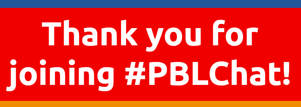 THANK YOU for joining #PBLChat! Have a great rest of the week!