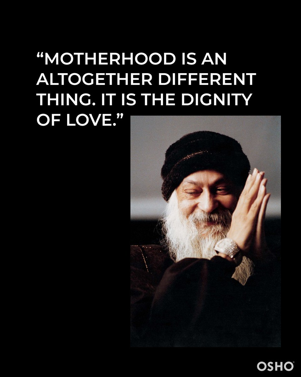 I would like women to attain to motherhood. But to have to give birth to children for that attainment is absolutely unnecessary. Yes, to feel every child as your own child is certainly an inevitable necessity for that attainment. -Osho