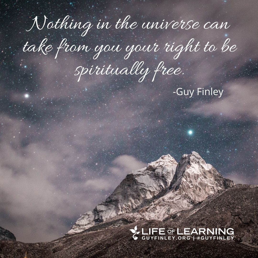 'Nothing in the universe can take from you your right to be spiritually free.' ~ Guy Finley #freedom #chooseit #selfknowledge #lettinggo #guyfinley