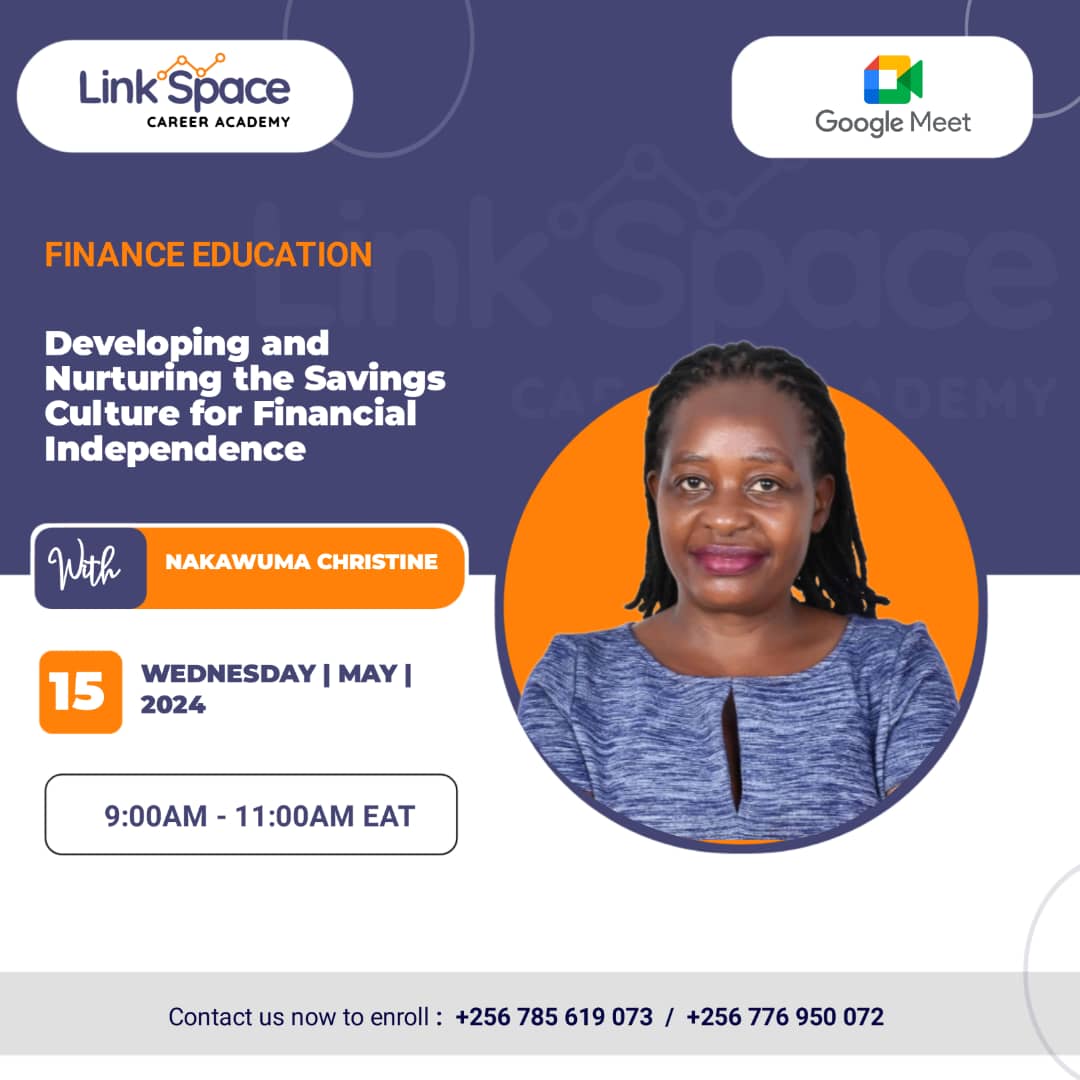 Hello World Do you want to develop and nurture your savings culture for financial independence, look no further #LinkSpaceCareerAcademy has got you an expert Mrs Nakawuma Christine Join us tomorrow for an online session from 9:00AM-11:00AM Tell a friend to tell a friend