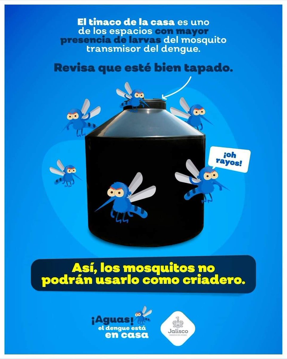 ¡Aguas, el dengue está en casa! Revisa muy bien tu tinaco, este es uno de los lugares preferidos por los mosquitos para reproducirse y recuerda que es muy importante lavar tu tinaco periódicamente y asegurarte que este siempre bien tapado.