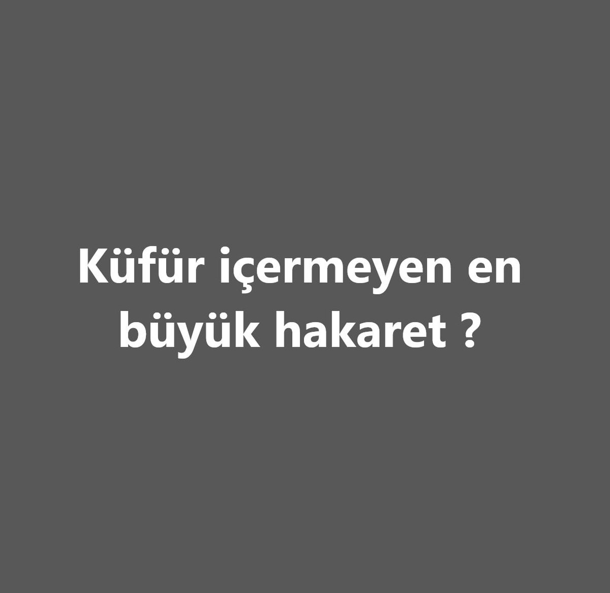 Küfür içermeyen Hakaretleri alalım lütfen...
Emoji de kullanabiliriz!