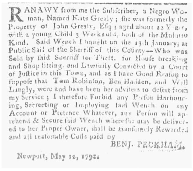 #OTD May 14, 1792, Benjamin Peckham ran a runaway ad in the Newport Mercury 'a Negro Woman, Named Kate Grealy ... aged 12 Years, with a young Child 3 Weeks old, both of the Mulatto Kind.' Peckham supposed that Quaker abolitionist Tom Robinson advised her to desert his service.