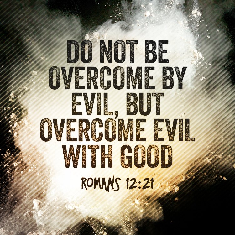 Romans 12:21 NASB Do not be overcome by evil, but overcome evil with good. #dailybread #dailyverse #scripture #bibleverse #bible #jesus
