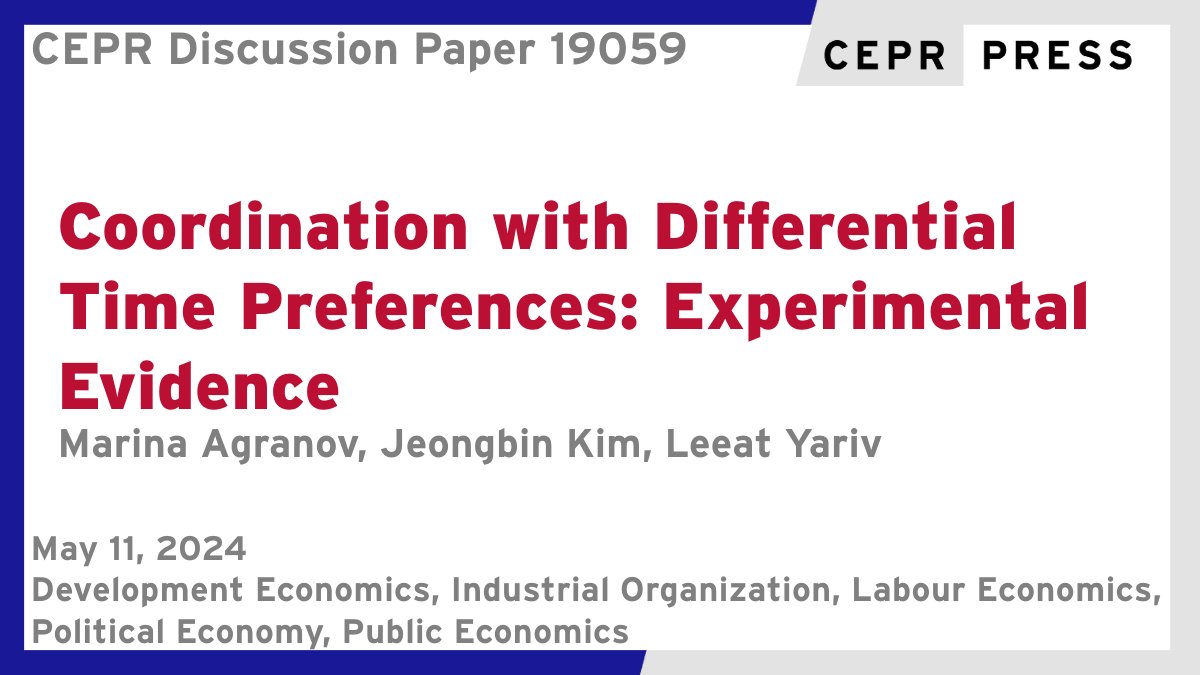 New CEPR Discussion Paper - DP19059 Coordination with Differential Time Preferences: Experimental Evidence Marina Agranov @Caltech, Jeongbin Kim @floridastate, Leeat Yariv @LYariv @PrincetonEcon @Princeton ow.ly/jQ4H50REgAB #CEPR_DE, #CEPR_IO, #CEPR_LE, #CEPR_PoE, #CEPR_PE