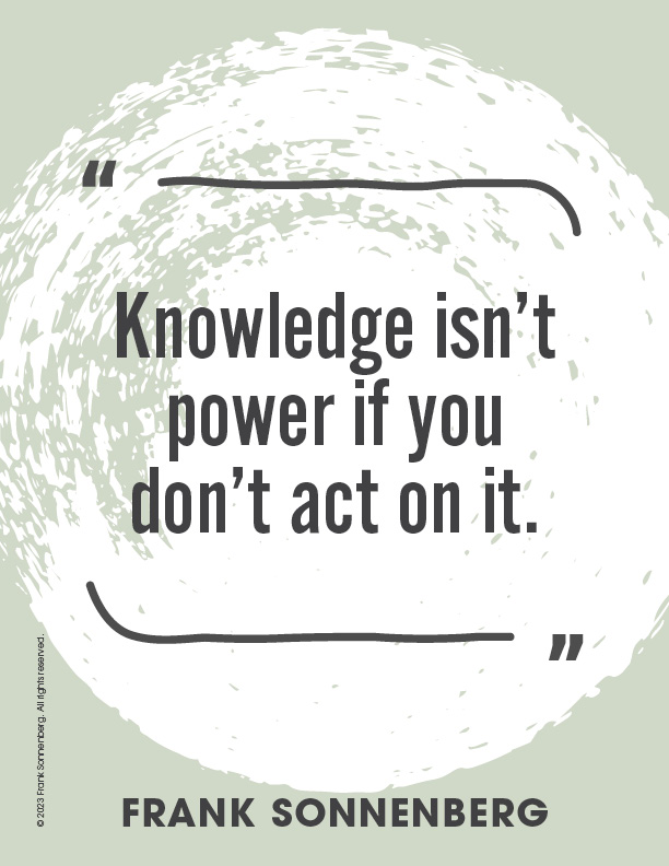“Knowledge isn’t power if you don’t act on it.” ~ Frank Sonnenberg ➤ bit.ly/3ImPuh0 #Wisdom #Knowledge