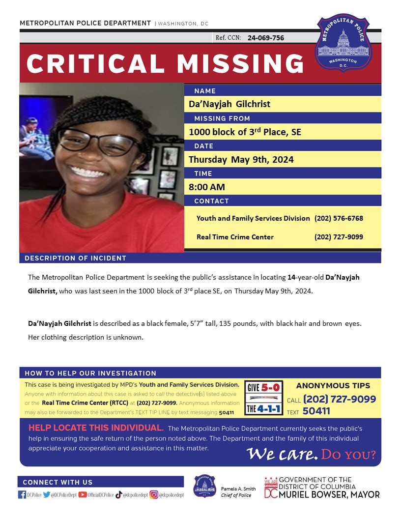 Critical #MissingPerson 14-year-old Da’Nayjah Gilchrist, who was last seen in the 1000 block of 3rd place SE, on Thursday May 9th, 2024.

Have info? Call 202727-9099 or text 50411.