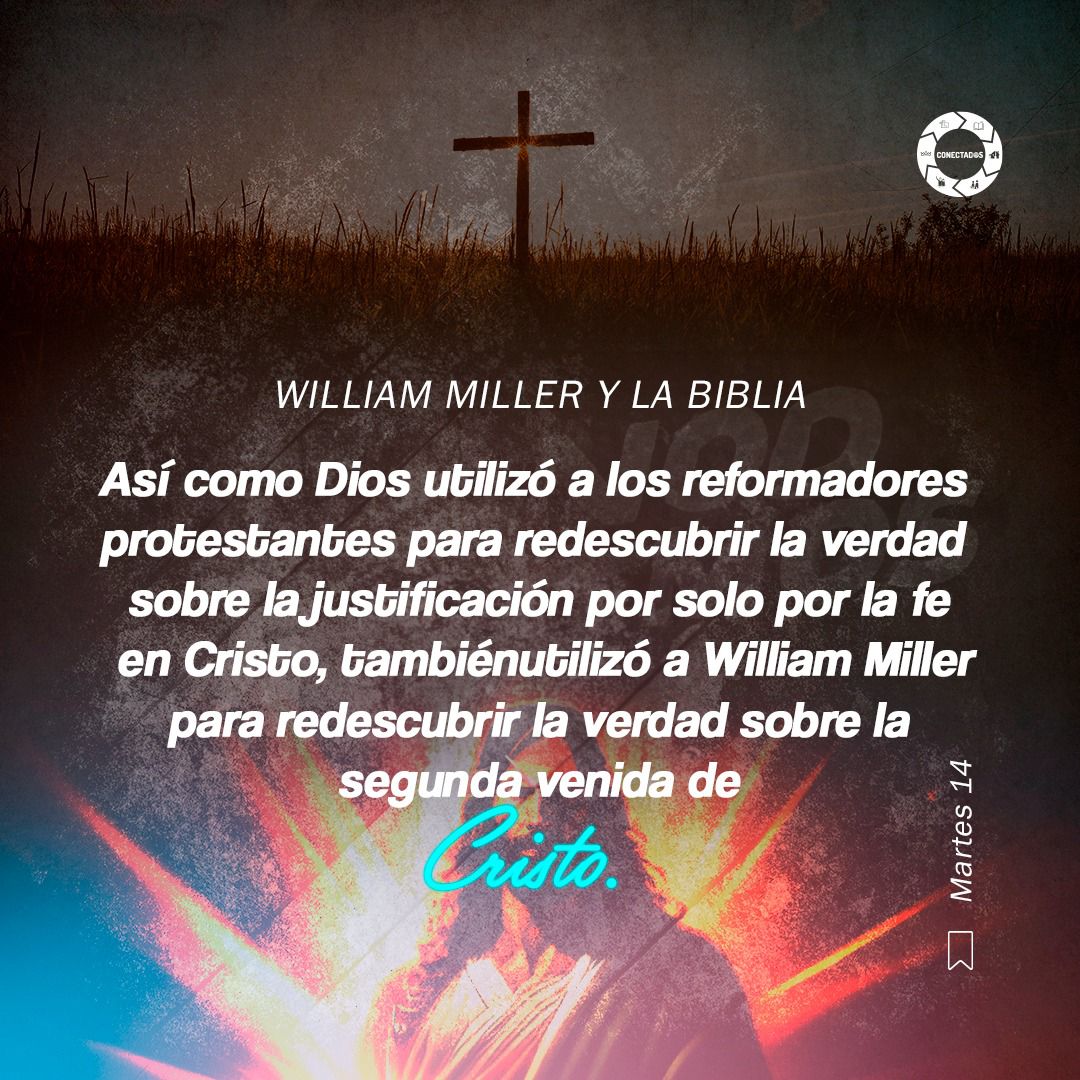 #LESadv | martes 14 de mayo

WILLIAM MILLER Y LA BIBLIA

“Mientras Miller estudiaba las Escrituras, descubrió a un Cristo que lo amaba más de lo que podía imaginar”.

#Proyecto100
#Maná2025
¡Vamos juntos y #CONECTADOS para hacer DISCIPULOS! #CuscoA #MSOP #UPSur