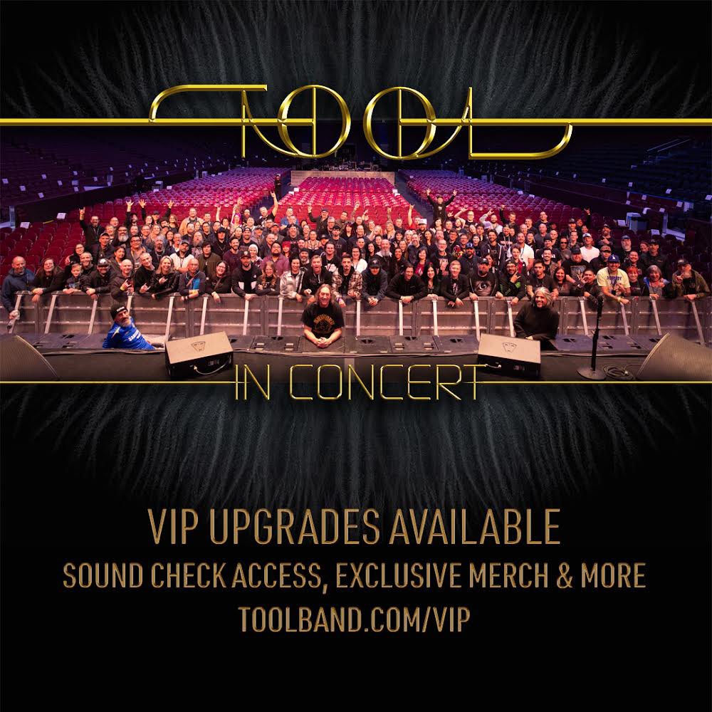 Have a ticket to an upcoming Europe & UK headline date? A limited number of VIP upgrade packages are available. Sound check access with group photo, exclusive merchandise, early tour merch shopping & more. For more information, visit bit.ly/TOOLVIPUpgrades.