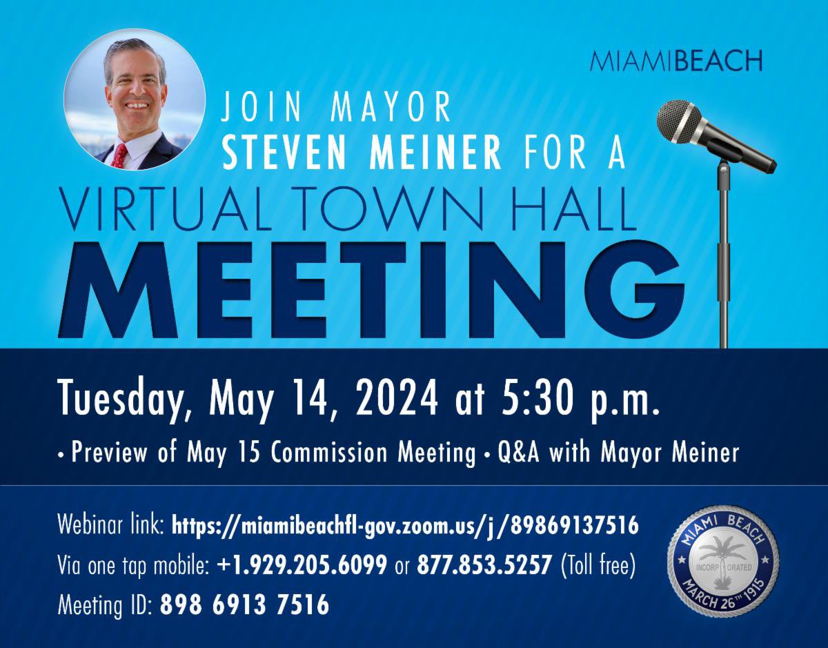 TONIGHT: Join Mayor Steven Meiner for a virtual town hall meeting ahead of the May 15 City Commission meeting. Tuesday, May 14 5:30 PM Zoom link: miamibeachfl-gov.zoom.us/j/89869137516