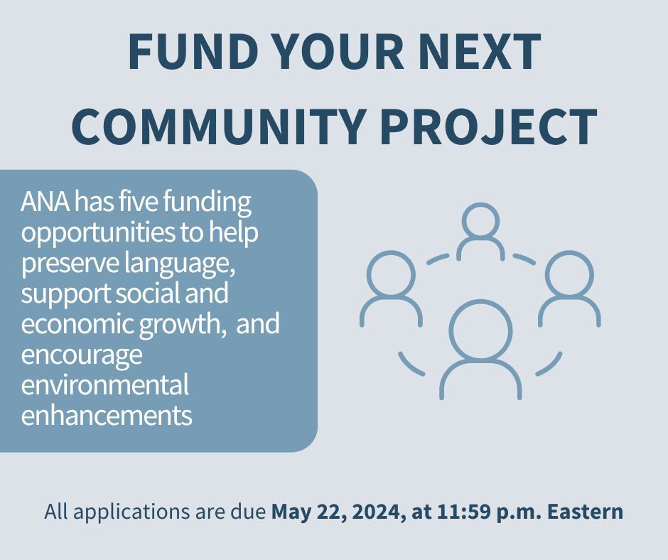 ANA wants to fund your next community project aimed at preserving language, social and economic growth, or environmental enhancements. All applications for these grants are due May 22, 2024 at 11:59 p.m. ET. Apply at grants.gov 

#ANA #grantfunding #grants #NOFO