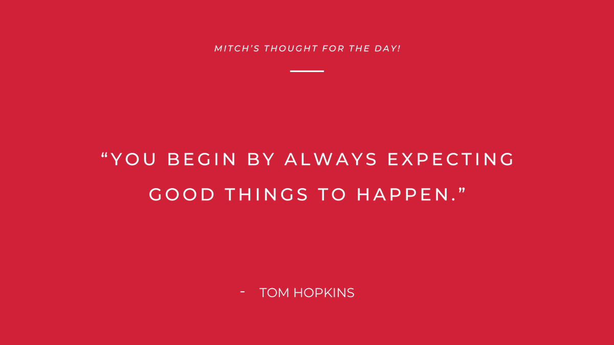 'You begin by always expecting good things to happen.'
- Tom Hopkins

#Mitchsthoughtoftheday #quoteoftheday #quotes #quotestoliveby #dailyquotes