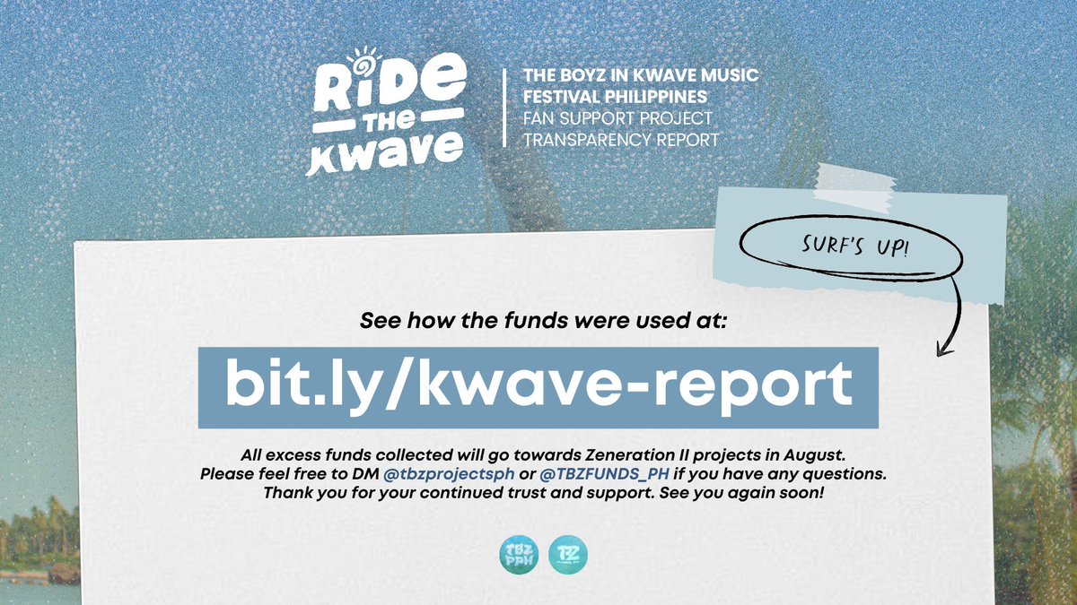 [KWAVE MUSIC FESTIVAL] 🏄 TRANSPARENCY REPORT Hi PH The Bs! 🌊 We would like to thank everyone who made #KWAVEPH projects possible. To dive into the full report where the funds were utilized, you may check the link below. 🏄‍♂️ bit.ly/kwave-report #ManilaBoyzAreBack