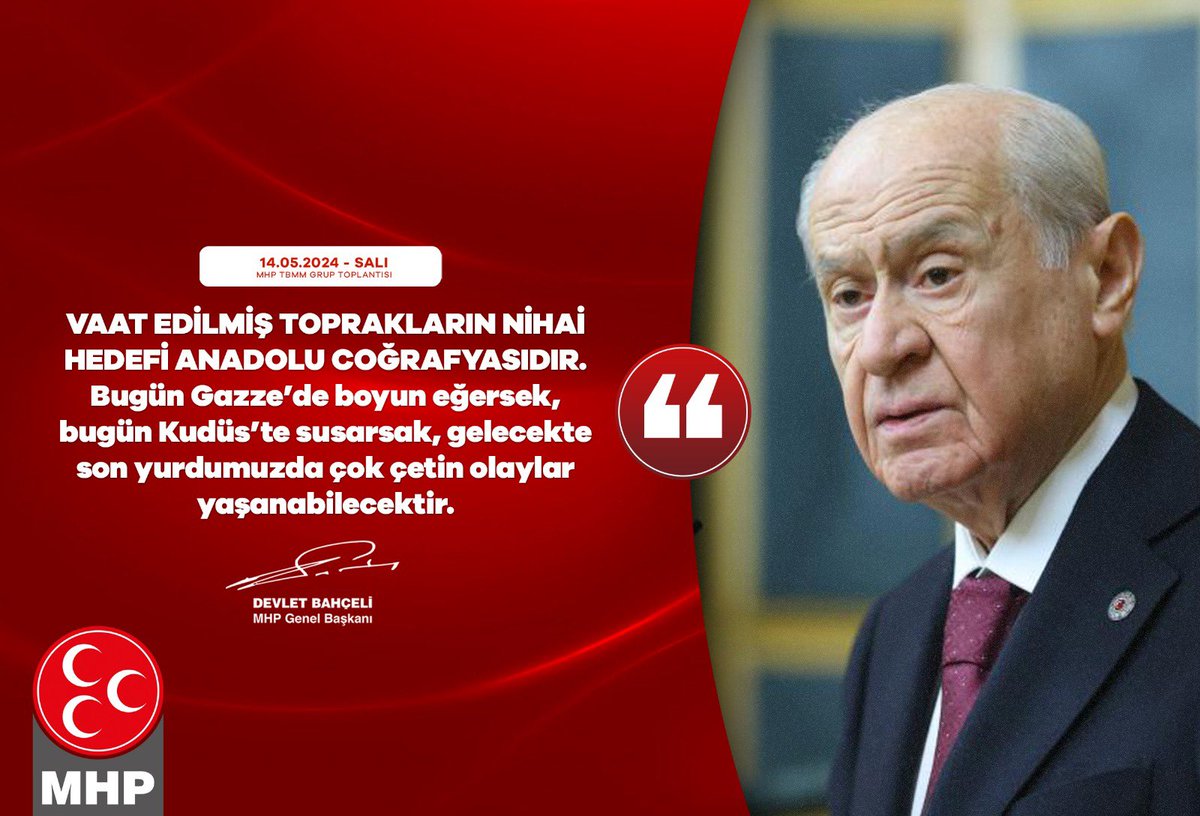 Vaat edilmiş toprakların nihai hedefi Anadolu coğrafyasıdır. Bugün Gazze’de boyun eğersek, bugün Kudüs’te susarsak, gelecekte son yurdumuzda çok çetin olaylar yaşanabilecektir. MHP Genel Başkanı Devlet BAHÇELİ