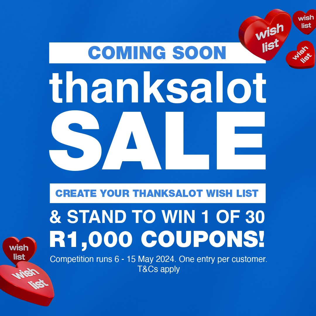 Create your Thanksalot Wish List and stand to win a R1,000 coupon! Name your wishlist ''Thanksalot 2024'' and stand a chance to win! Find out more here: bit.ly/4bUKhLd

T&C's apply