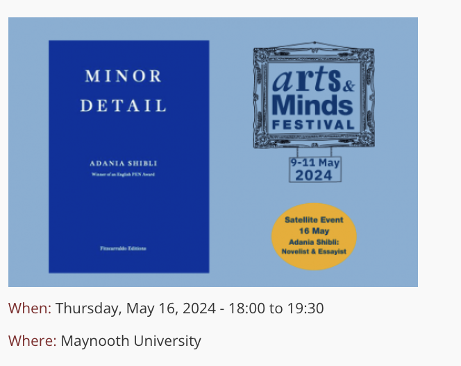 MaynoothEnglish's tweet photo. We are honoured to host Adania Shibli, author of Minor Detail, this Thursday at 6pm (SE104), in conversation w/our colleagues Dr Rita Sakr &amp; @SineadmKennedy. @FitzcarraldoEds @MaynoothUni @kildarelibrary @Maynoothalumni @ArtsInCoKildare @writing_mu @IrishWritersCtr https://t.co/wOtfEs4QIt