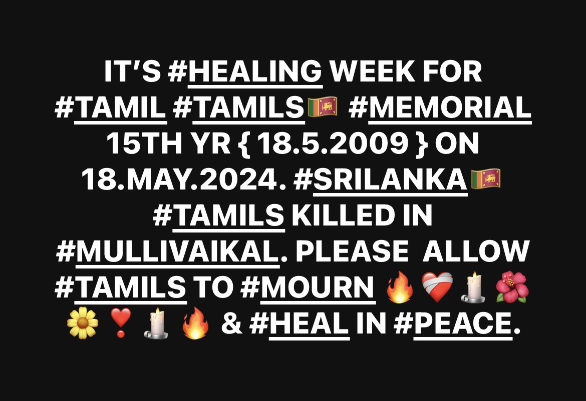 IT’S #HEALING WEEK FOR #TAMIL #TAMILS🇱🇰 #MEMORIAL 15TH YR { 18.5.2009 } ON 18.MAY.2024. #SRILANKA🇱🇰 #SRILANKAN #TAMILS KILLED IN #MULLIVAIKAL. PLEASE  ALLOW #TAMILS TO #MOURN 🔥❤️‍🩹🕯️🌺🌼❣️🕯️🔥 & #HEAL IN #PEACE. #EqualOpportunity #WorkInProgress #HealingYou #HealingMe #May18