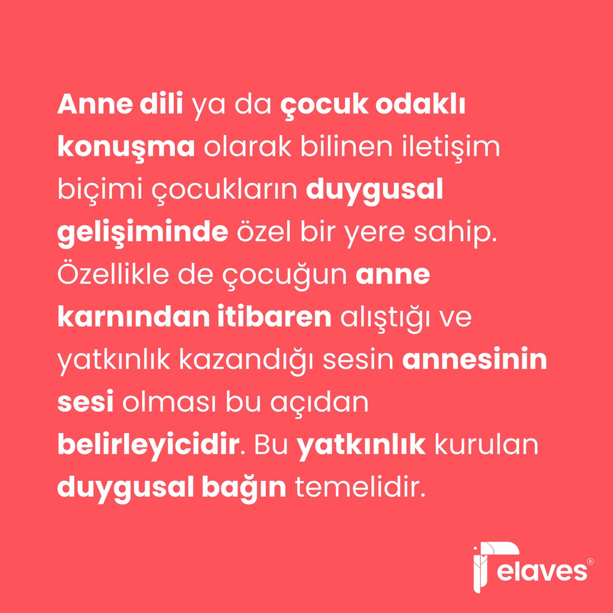 Anne dili ya da çocuk odaklı konuşma, çocukların duygusal gelişimi için vazgeçilmez bir rol oynar. Anne karnından itibaren annesinin sesine alışan ve ona yatkın olan çocuklar, bu özel iletişim biçimiyle derin bir duygusal bağ kurar.