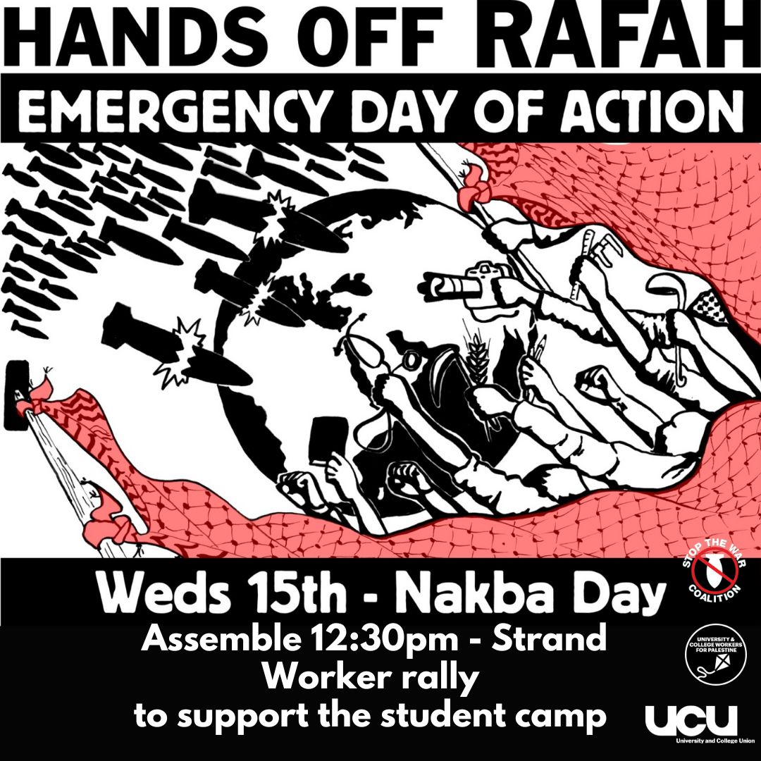 We stand in solidarity with the King’s encampment & the global student movement against the genocide in Gaza. As Israel’s attack intensifies, tomorrow, on Nakba Day, staff & students will get together to raise our common demands at a rally at the Strand at 12.30pm. #HandsOffRafah