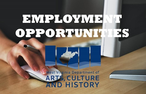 The Department of Arts, Culture and History currently has open positions in its agency. To find out how to apply for these openings, visit wvculture.org/employment/.