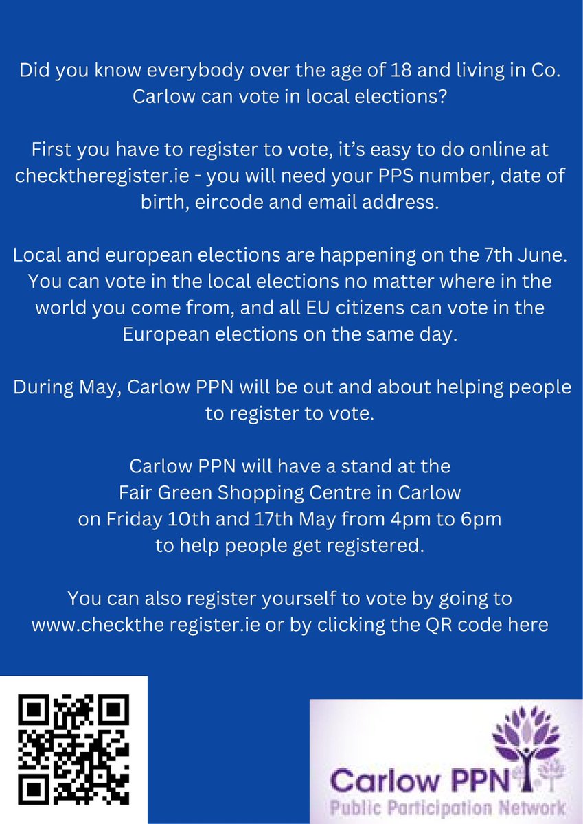 During May, Carlow PPN will be out and about helping people to register to vote. We will have a stand at the Fairgreen Shopping Centre, Carlow on Friday 17th May 2024, from 12pm - 2pm to help people get registered.