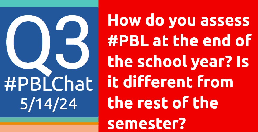 #PBLChat 5/14/24 Q3: How do you assess #PBL at the end of the school year? Is it different from the rest of the semester?