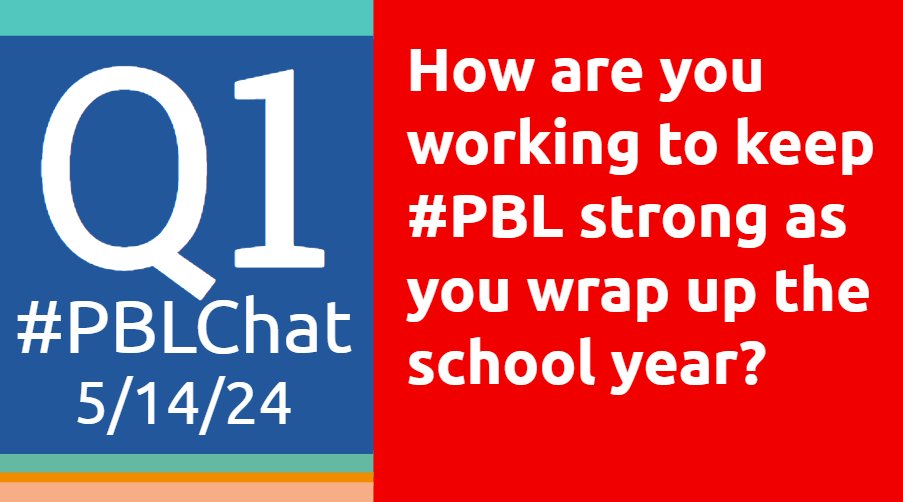 #PBLChat 5/14/24 Q1: How are you working to keep #PBL strong as you wrap up the school year?