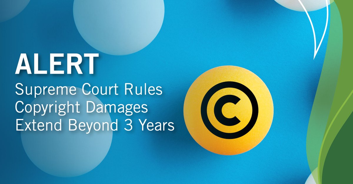 The U.S. Supreme Court ruled that the Copyright Act entitles a #copyright owner to damages for any timely infringement claim, eliminating the previous three-year cap on damages for copyright infringement. We detail what the decision’s impact. #IPlaw tinyurl.com/yxje4wy5
