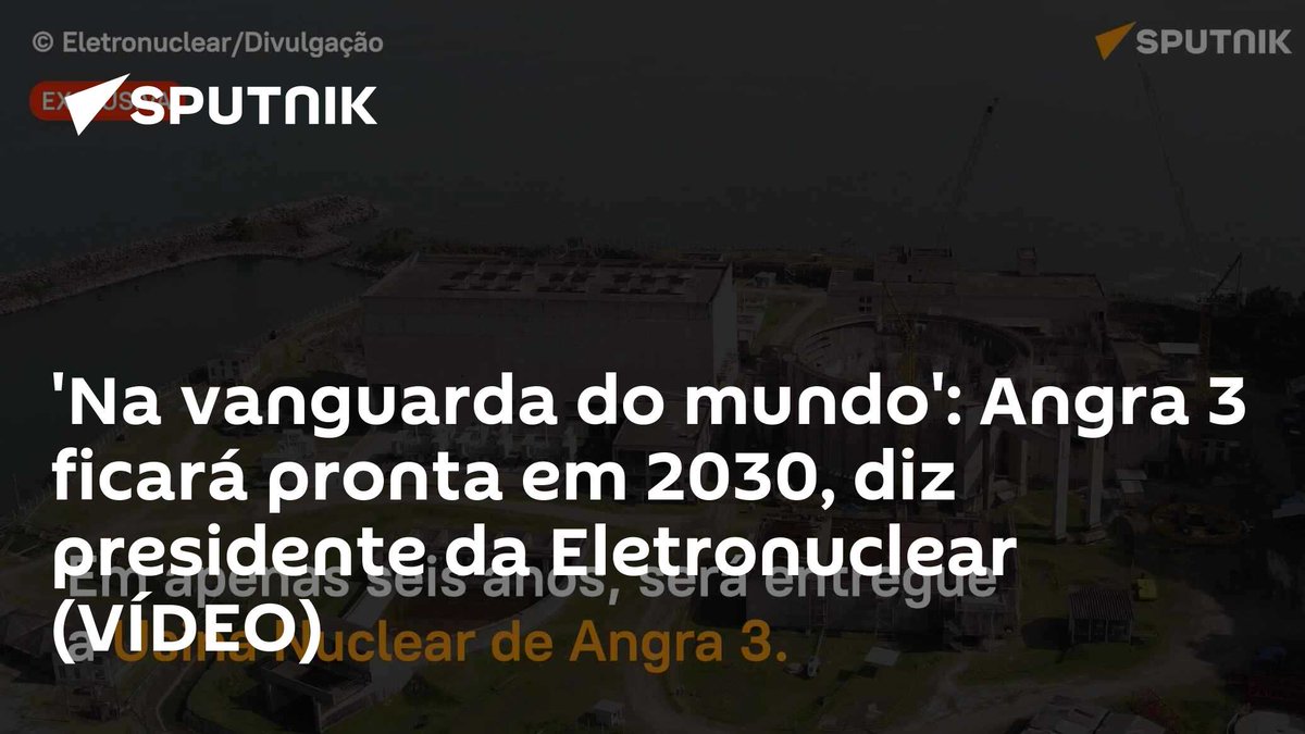 sputnik_brasil's tweet photo. 'Na vanguarda do mundo': #Angra3 ficará pronta em 2030, diz #presidente da #Eletronuclear (VÍDEO) https://t.co/mvAvN5GADu https://t.co/0nHWIlvDz4