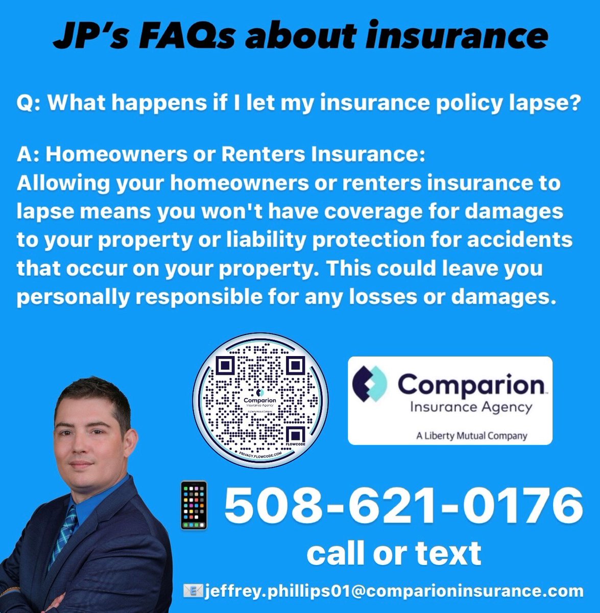 JP's FAQs about insurance I am always here for you when you need me 📲 508-621-0176 📧 jeffrey.phillips01@comparioninsurance.com 💻 bit.ly/3xVlPdM #herewhenyouneedme #localagent #comparioninsurance #trust #inyourcorner #hereforyou