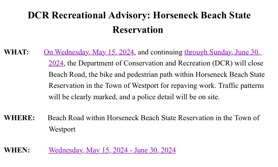 Please be advised Wednesday, May 15, 2024, & continuing through Sunday, June 30, 2024, we will close Beach Road, the bike & pedestrian path within Horseneck Beach State Reservation in Westport for repaving work. Traffic patterns will be clearly marked, & police will be on site.