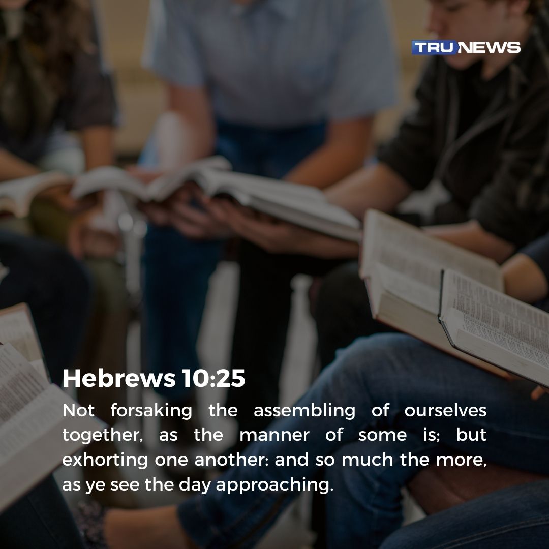 Not forsaking the assembling of ourselves together, as the manner of some is; but exhorting one another: and so much the more, as ye see the day approaching. Hebrews 10:25 (KJV) #Verseoftheday #Bible #Scripture #WordofGod #TruNews