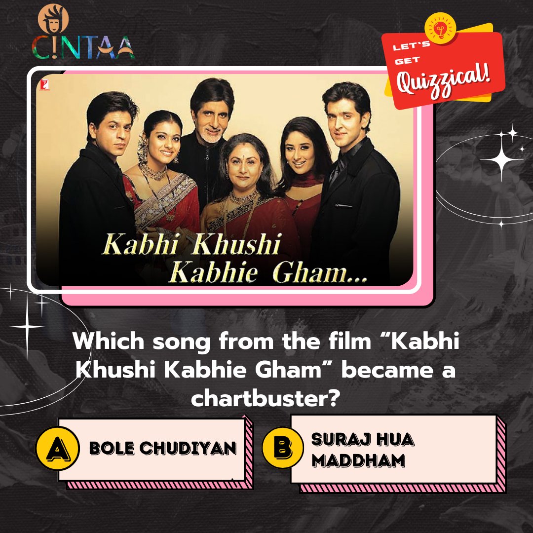 Let's get Quizzical..!! Which song from the film “Kabhi Khushi Kabhie Gham” became a chartbuster? Options: (A) Bole Chudiyan (B) Suraj Hua Maddham . #CINTAA #bollywood #film #movies #hindifilms #hindicinema #KabhiKhushiKabhieGham #BoleChudiyan #SurajHuaMaddham #quiz #trivia