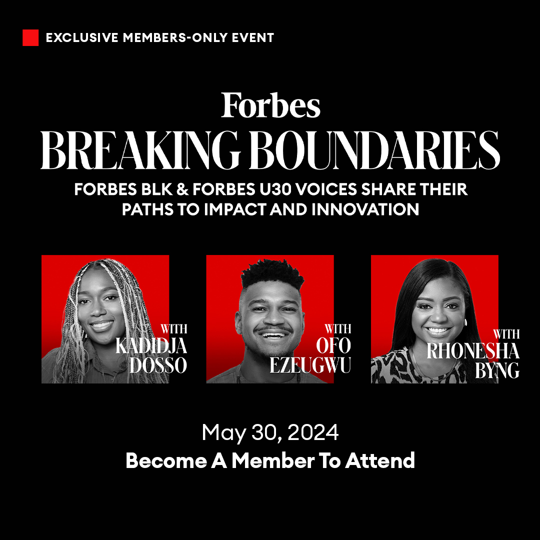 Join us on May 30th for “Breaking Boundaries' as we bring together trailblazers from the Forbes BLK and Forbes Under 30 communities as they share their extraordinary paths to innovation and societal impact. Register at: on.forbes.com/6018dEirI