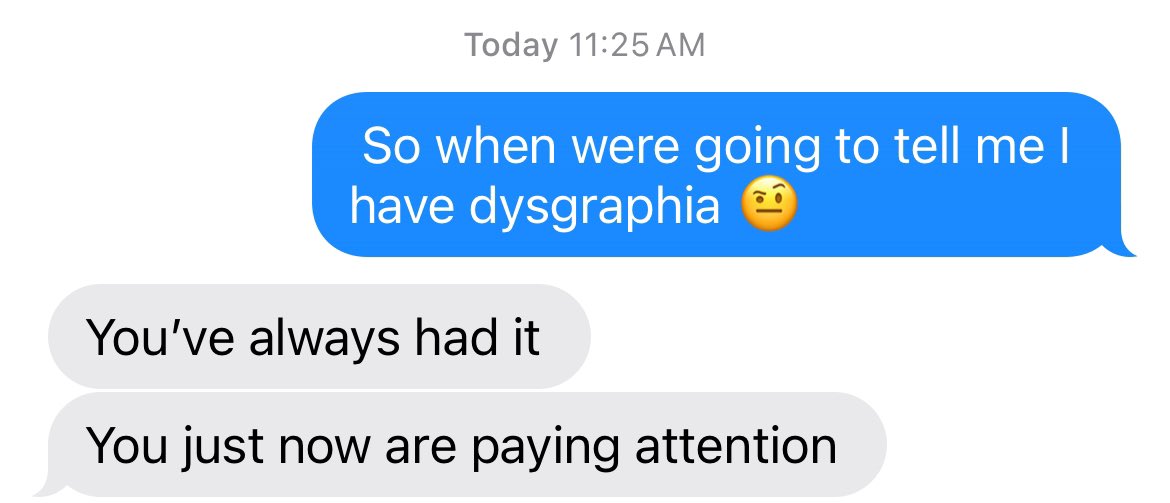 Today I found out I have dysgraphia