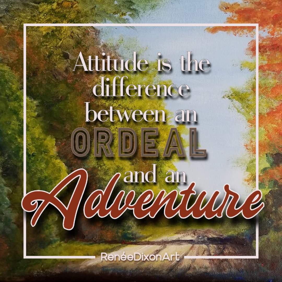 Attitude is the difference between an ordeal and an adventure 

#MyArtWork #Art #Artist #Ordeal #Adventure #Attitude #AttitudeIsTheDifferenceBetweenAnOrdealAndAnAdventure #RenéeDixonArt #LowVision #LowVisionArtist #VisuallyImpaired