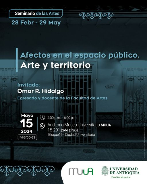 Seminario de las Artes 🕵🏻‍♀️<<Afectos en el espacio público. Arte y territorio>> 🎙️Invitado: El invitado es Omar R. Hidalgo. Es egresado de la Facultad de Artes, UdeA y docente de la FUBA. 🗓️Miércoles 15 de mayo 🕓4:00 p.m. - 🕕6:00 p.m 🎟️ Entrada libre