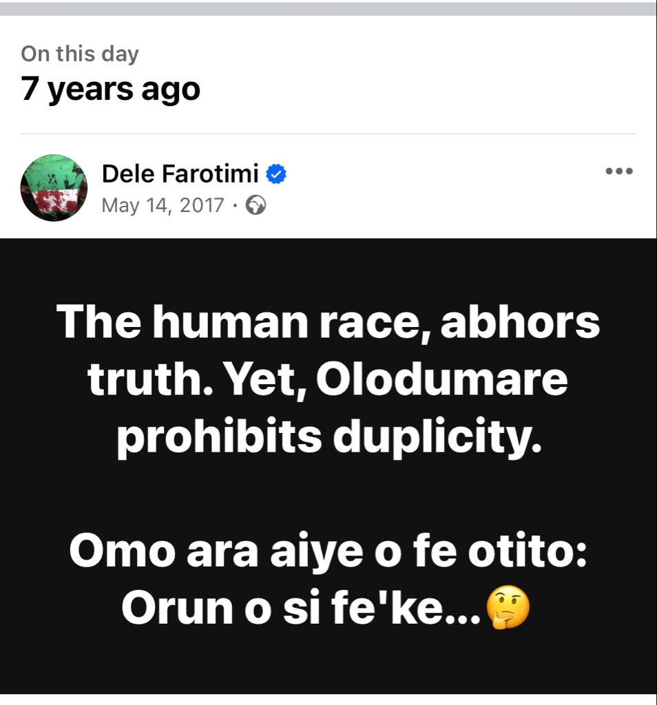 The human race, abhors truth. Yet, Olodumare prohibits duplicity. Omo ara aiye o fe otito: Orun o si fe'ke...🤔