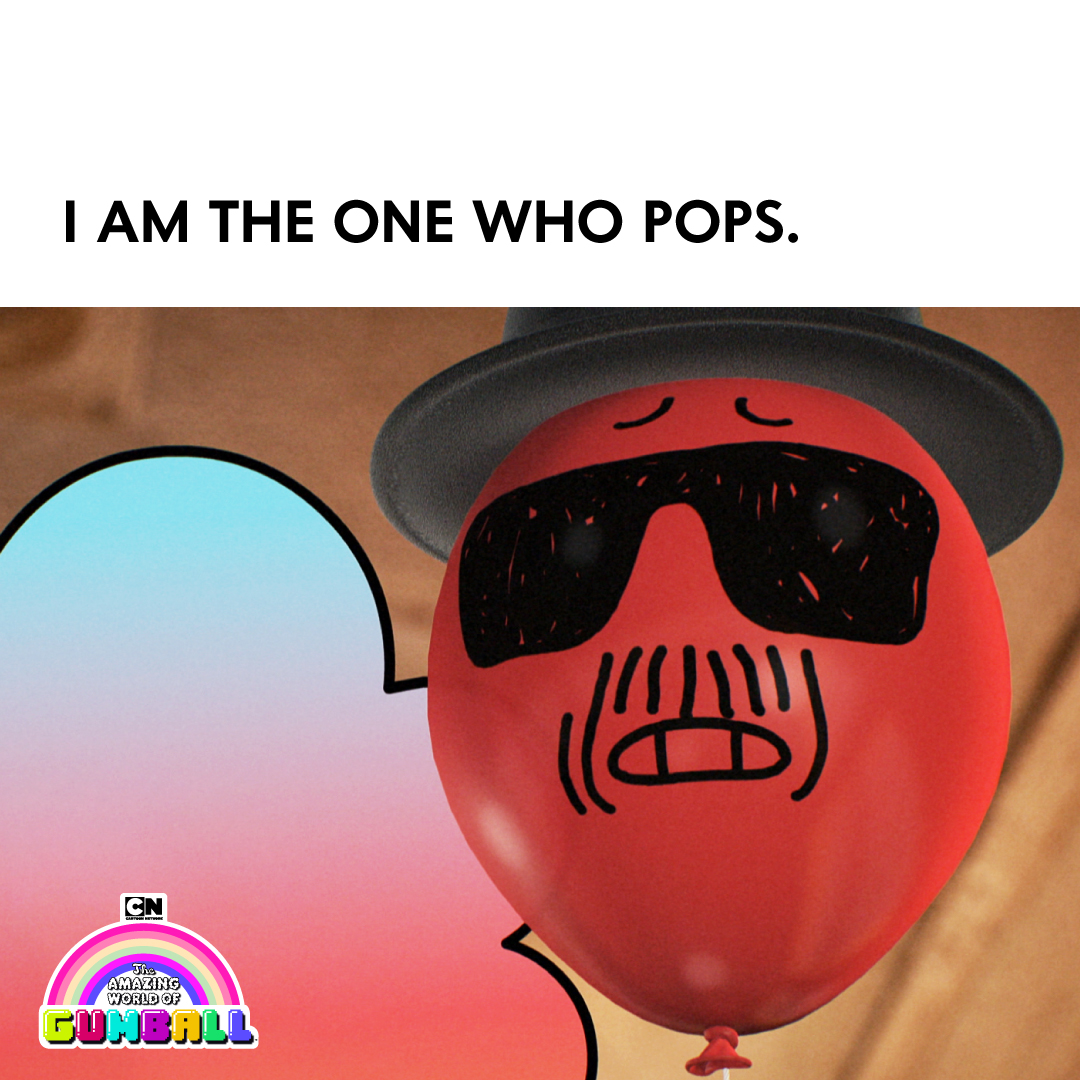 I am the one who pops 🎈😎 #Gumball #CartoonNetwork #tawog #breakingbad #heisenberg #cartoons #meme #easteregg