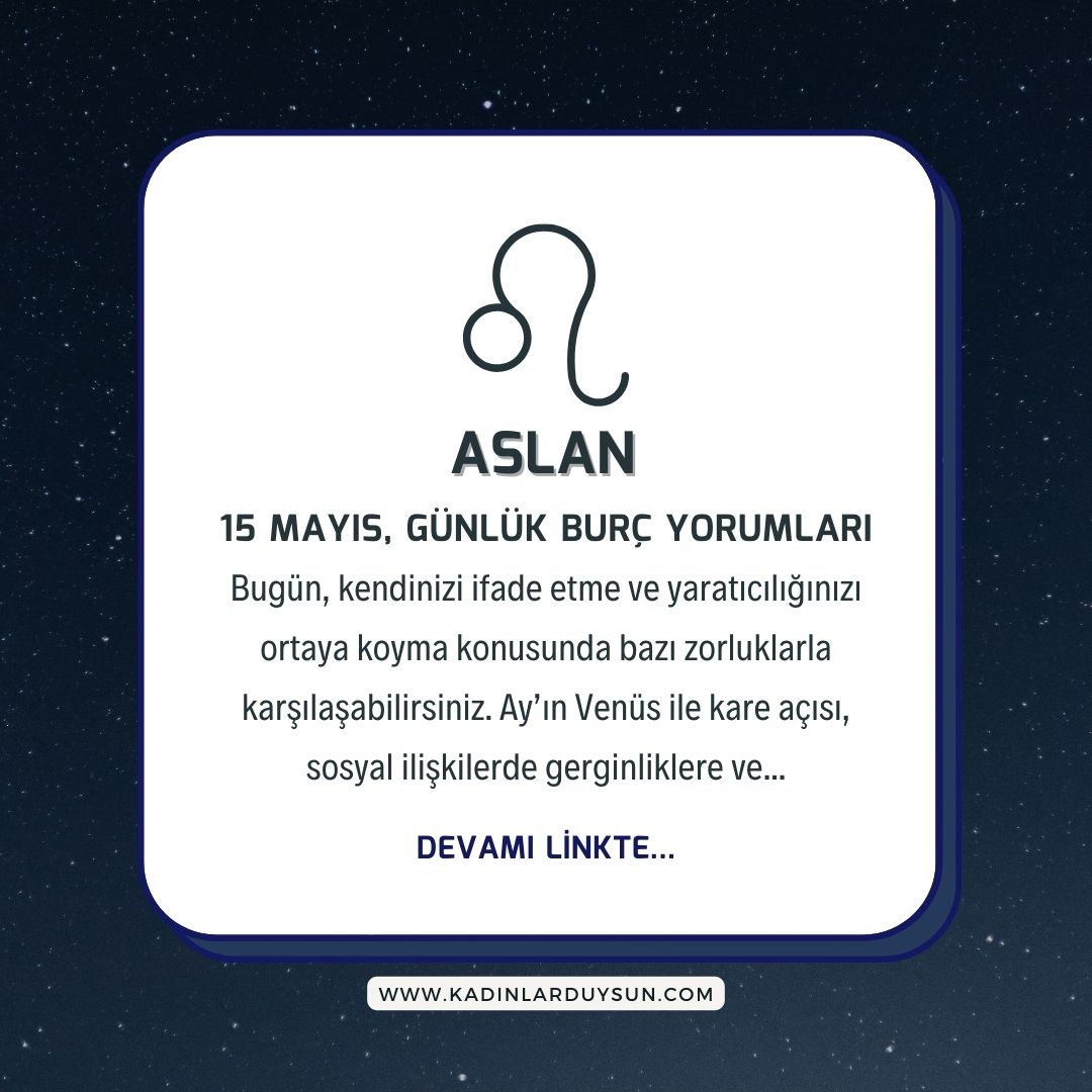 ♌ ASLAN BURCU 15 MAYIS 2024 GÜNLÜK YORUM Bugün, kendinizi ifade etme ve yaratıcılığınızı ortaya koyma konusunda bazı zorluklarla karşılaşabilirsiniz. Ay’ın Venüs ile kare açısı, sosyal ilişkilerde gerginliklere ve... YORUMLAR ➡ kadinlarduysun.com/15-mayis-2024-…