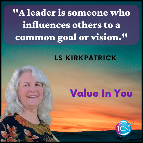 'A leader is someone who influences others to a common goal or vision.' LS Kirkpatrick

Podcast Title: Wisdom on the Front Porch - Leadership and Excellence

@KirkpatrickLs

#lskirkpatrick #valueinyou #Youhavegreatvalue #Youareworthy #Youareenough