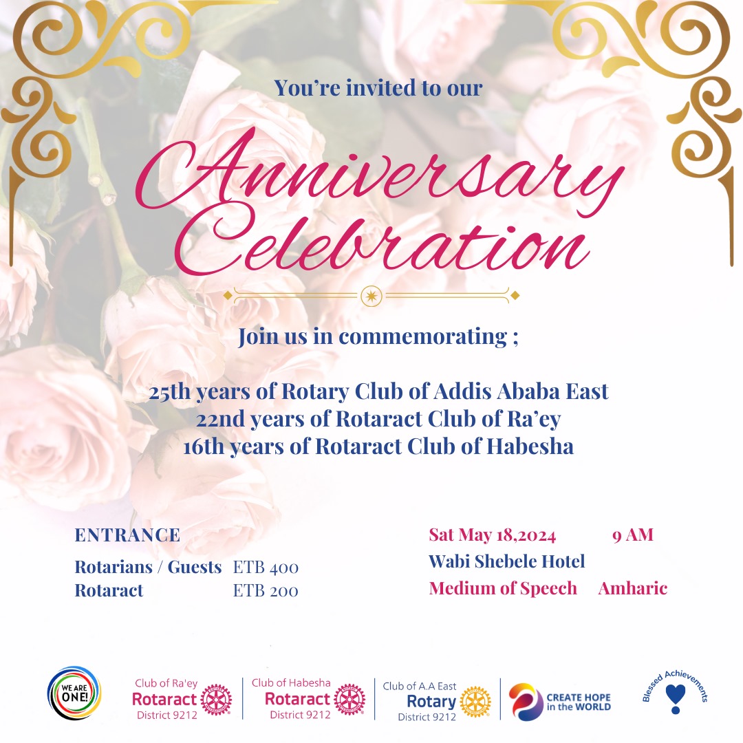 Join us in celebrating a legacy of service and friendship! 🎉
✨ 25 years of Rotary Club of Addis Ababa East, 22 years of Rotaract Club of Ra'ey, and 16 years of Rotaract Club of Habesha. Saturday, May 18th at Wabishebele Hotel from 9 AM onwards. 

#WeAreOne  #blessedachievements