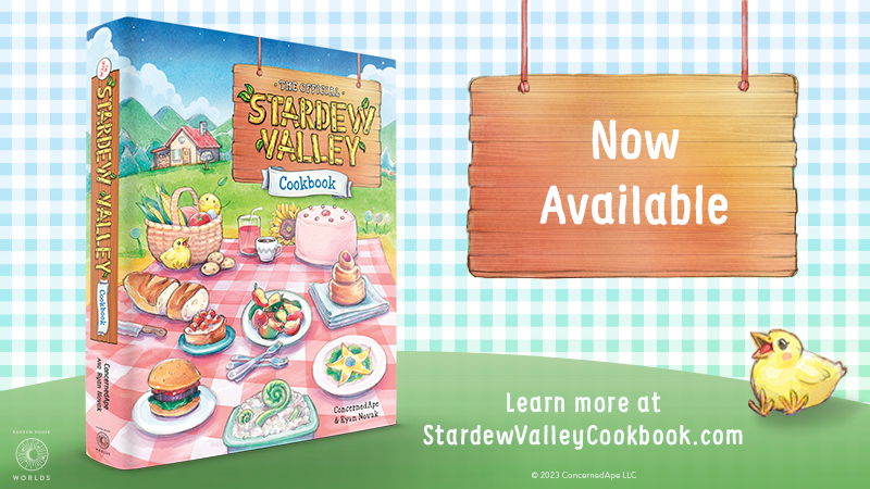 The Stardew Valley Cookbook is now available!
more info here: stardewvalleycookbook.com