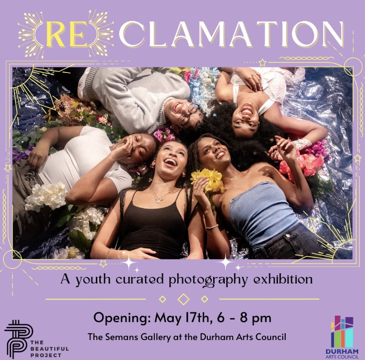 The Beautiful Project is proud to present: “The (RE)CLAMATION Exhibition,” a youth curated photography exhibit by their 2024 Arts & Activism Youth Apprentices. 

Join them May 17th from 6:00-8:00 pm at The Durham Arts Council (DAC) in downtown Durham (120 Morris St., Durham).