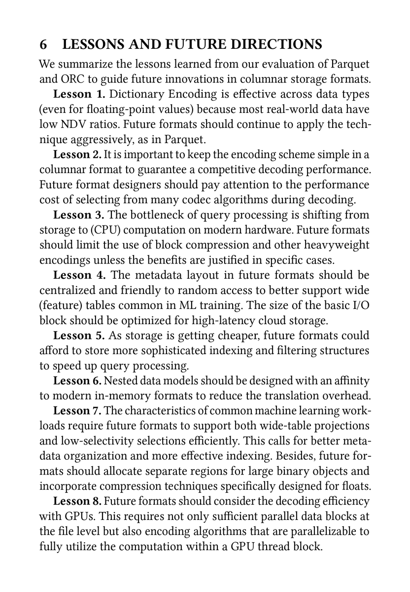 Key Findings: • Dictionary encoding is effective for most data types. • Simple encoding schemes are preferable. • Don't use block compression (Snappy, zstd). • Don't require deserializing all meta-data to read one column. • GPUs struggle with Parquet/ORC.