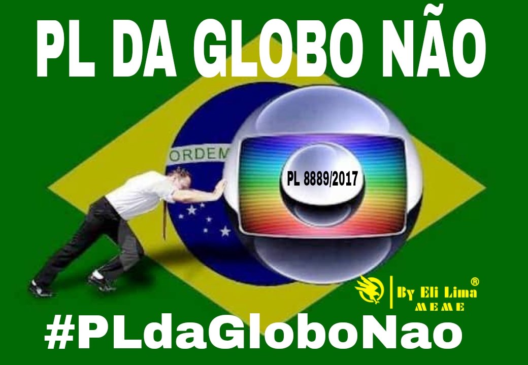 PL DA GLOBO NÃO. PL 8889/2017 #PLdaGloboNão